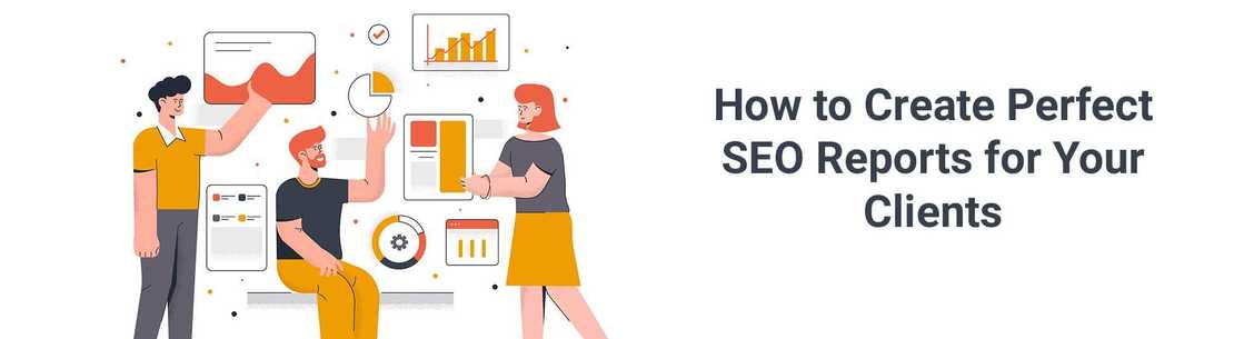 How to Create Perfect SEO Reports for Your Clients